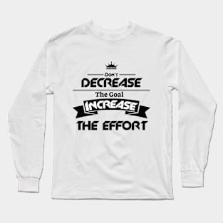 Don't decrease the Goal increase words power Long Sleeve T-Shirt